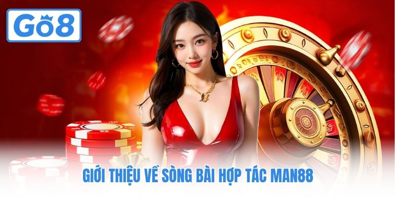 Giới thiệu về sòng bài hợp tác Man88