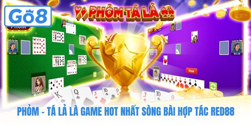 Phỏm - Tá lả là game hot nhất sòng bài hợp tác Red88