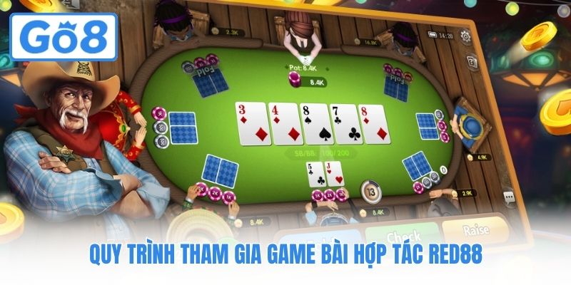 Quy trình tham gia game bài hợp tác Red88