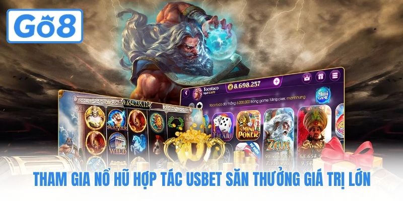 Tham gia nổ hũ hợp tác Usbet săn thưởng giá trị lớn