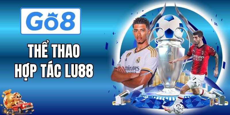 Thể Thao Hợp Tác Lu88 - Kèo Chất, Săn Thưởng Hấp Dẫn